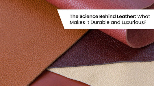 The Science Behind Leather: What Makes It Durable and Luxurious?